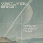 Vestjysk rken - Cosmic Desert Fuzz