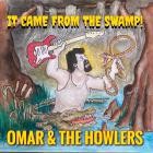 Omar And The Howlers - - It Came From The Swamp  
