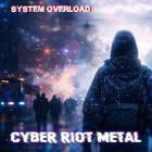 System Overload - Cyber Riot Metal
