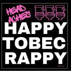 Headaches - - Happy To Be Crappy  