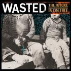 Wasted - The Future Is On Fire