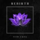 To Be A King - Rebirth
