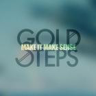 Gold Steps - Make It Make Sense