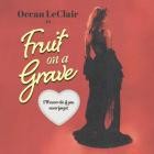 Ocean LeClair - Fruit on a Grave