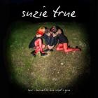Suzie True - - How I Learned To Love Whats Gone  