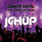 JCH UP - Dance Until The Break Of Dawn