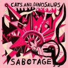 Cats and Dinosaurs - Sabotage