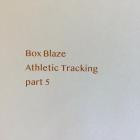Box Blaze - Athletic Tracking Part 5