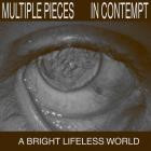 Multiple Pieces In Contempt - A Bright Lifeless World