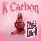 K Carbon - Not A Lover Girl