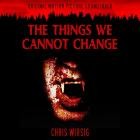 Chris Wirsig - The Things We Cannot Change (Original Motion Picture Soundtrack)