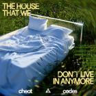 Cheat Codes - The House That We Dont Live In Anymore