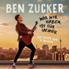 Ben Zucker - Was wir haben, ist für immer (Das Beste aus 5 Jahren)