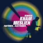 Kham Meslien - Fantomes Electriques (Remixes)