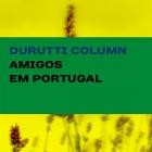 The Durutti Column - - Amigos Em Portugal  