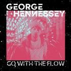 George Hennessey - Go With The Flow