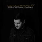 Gregor Barnett-Dont Go Throwing Roses In My Grave