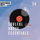 VA - Nothing But -  Soulful House Essentials, Vol  24
