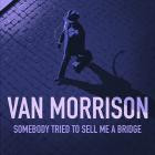 Van Morrison - - Somebody Tried To Sell Me A Bridge  