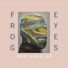 Frog Eyes - The Open Up