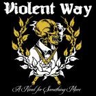 Violent Way - A Need for Something More