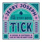 Jerry Joseph & The Stiff Boys - - Tick (Demos-Outtakes-Live At The 40 Watt Club)  