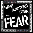 Fear - Have Another Beer With Fear