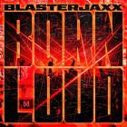 BlasterJaxx - Born Loud