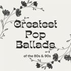 Greatest Pop Ballads of the 80s & 90s
