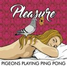 Pigeons Playing Ping Pong - - Pleasure  