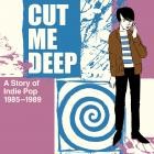 Cut Me Deep-A Story Of Indie Pop 1985-1989