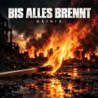 Geigix - Bis alles brennt