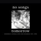VA - No Songs Tomorrow: Darkwave, Ethereal Rock And Coldw