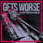 Gets Worse - No Bones