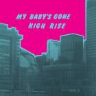 High Rise - My Baby's Gone