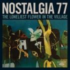 Nostalgia 77 - The Loneliest Flower in the Village