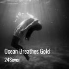 24seven - Ocean Breathes Gold