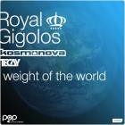 Royal Gigolos x Kosmonova x TeCay - Weight of the World