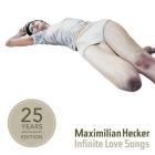 Maximilian Hecker - Infinite Love Songs (25 Years Anniversary Edition)