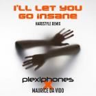 Plexiphones - I'll Let You Go Insane (Hardstyle Remix)