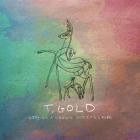 T  Gold - Life is a Wonder and It's Cruel