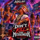 Agallah The Don - Don't Kill The Messenger