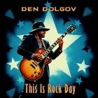 Den Dolgov - This Is rock day