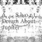 Euan Dalgarno - A Short Dream About Jupiter