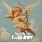 Roger Bonner - Cupid's Arrow
