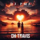 DJ PMJ - Oh Travis