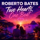 Roberto Bates - Two Hearts, One Beat (Radio Edit)