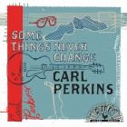Carl Perkins - - Some Things Never Change  