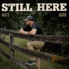 Nate Good - - Still Here  