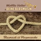 Wolfito Vetter Und Deine Blasmusik - Blasmusik Ist Herzenssache